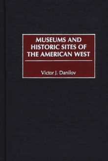 Museums and Historic Sites of the American West, Hardback Book Museums and Historic Sites of the American West, Hardback Book