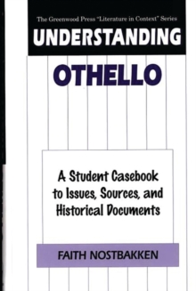 Understanding Othello : A Student Casebook to Issues, Sources, and Historical Documents