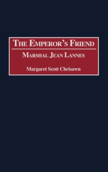 The Emperor's Friend : Marshal Jean Lannes, Hardback Book The Emperor's Friend : Marshal Jean Lannes, Hardback Book
