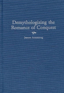 Demythologizing the Romance of Conquest, Hardback Book Demythologizing the Romance of Conquest, Hardback Book