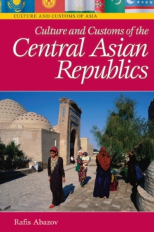 Culture and Customs of the Central Asian Republics, Hardback Book Culture and Customs of the Central Asian Republics, Hardback Book