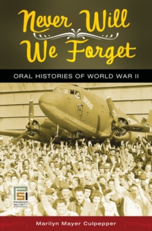 Never Will We Forget : Oral Histories of World War II