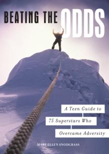 Beating the Odds : A Teen Guide to 75 Superstars Who Overcame Adversity