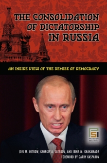 The Consolidation of Dictatorship in Russia : An Inside View of the Demise of Democracy