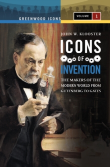 Icons of Invention : The Makers of the Modern World from Gutenberg to Gates [2 volumes]