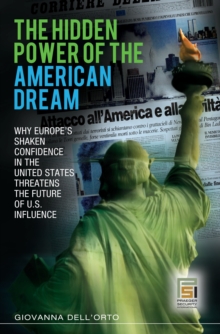 The Hidden Power of the American Dream : Why Europe's Shaken Confidence in the United States Threatens the Future of U.S. Influence