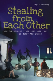 Stealing from Each Other : How the Welfare State Robs Americans of Money and Spirit, Hardback Book Stealing from Each Other : How the Welfare State Robs Americans of Money and Spirit, Hardback Book
