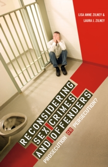 Reconsidering Sex Crimes and Offenders : Prosecution or Persecution?