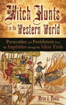 Witch Hunts in the Western World : Persecution and Punishment from the Inquisition through the Salem Trials, Hardback Book Witch Hunts in the Western World : Persecution and Punishment from the Inquisition through the Salem Trials, Hardback Book