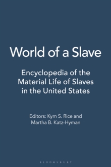 World of a Slave : Encyclopedia of the Material Life of Slaves in the United States [2 volumes]