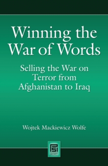 Winning the War of Words : Selling the War on Terror from Afghanistan to Iraq