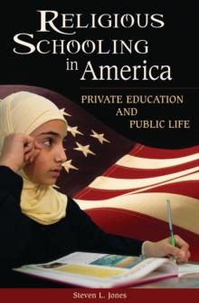 Religious Schooling in America : Private Education and Public Life