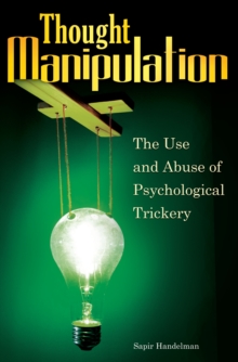 Thought Manipulation : The Use and Abuse of Psychological Trickery