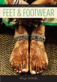 Feet and Footwear : A Cultural Encyclopedia