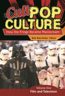 Cult Pop Culture : How the Fringe Became Mainstream [3 volumes]