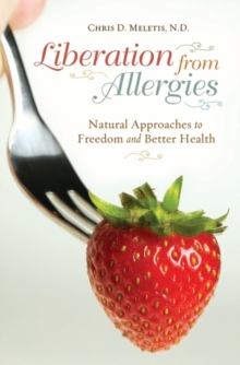 Liberation from Allergies : Natural Approaches to Freedom and Better Health, Hardback Book Liberation from Allergies : Natural Approaches to Freedom and Better Health, Hardback Book