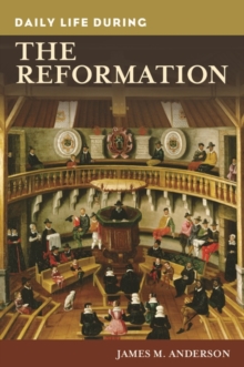 Daily Life During the Reformation, Hardback Book Daily Life During the Reformation, Hardback Book