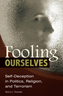 Fooling Ourselves : Self-Deception in Politics, Religion, and Terrorism