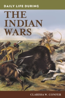 Daily Life during the Indian Wars, Hardback Book Daily Life during the Indian Wars, Hardback Book