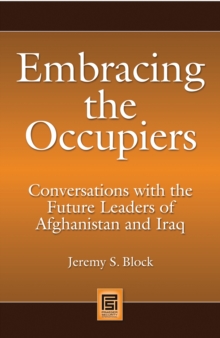 Embracing the Occupiers : Conversations with the Future Leaders of Afghanistan and Iraq