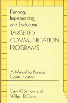 Planning, Implementing, and Evaluating Targeted Communication Programs : A Manual for Business Communicators