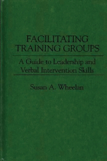 Facilitating Training Groups : A Guide to Leadership and Verbal Intervention Skills