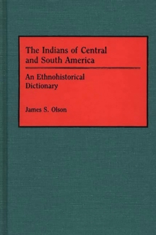 The Indians of Central and South America : An Ethnohistorical Dictionary