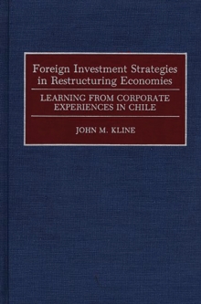 Foreign Investment Strategies in Restructuring Economies : Learning from Corporate Experiences in Chile