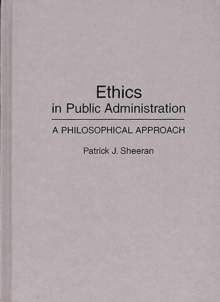 Ethics in Public Administration : A Philosophical Approach