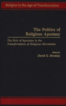 The Politics of Religious Apostasy : The Role of Apostates in the Transformation of Religious Movements