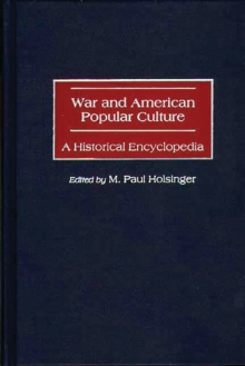 War and American Popular Culture : A Historical Encyclopedia