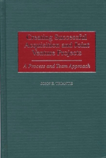 Creating Successful Acquisition and Joint Venture Projects : A Process and Team Approach