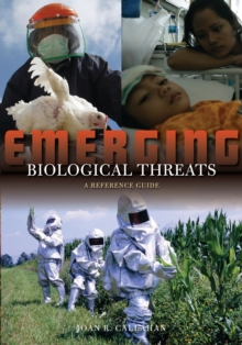 Emerging Biological Threats : A Reference Guide