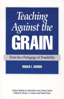 Teaching Against the Grain : Texts for a Pedagogy of Possibility