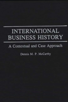 International Business History : A Contextual and Case Approach