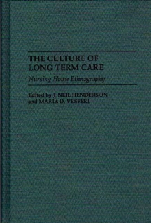 The Culture of Long Term Care : Nursing Home Ethnography