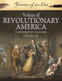 Voices of Revolutionary America : Contemporary Accounts of Daily Life