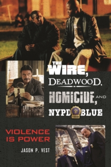 The Wire, Deadwood, Homicide, and NYPD Blue : Violence is Power