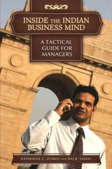 Inside the Indian Business Mind : A Tactical Guide for Managers