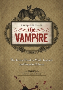 Encyclopedia of the Vampire : The Living Dead in Myth, Legend, and Popular Culture