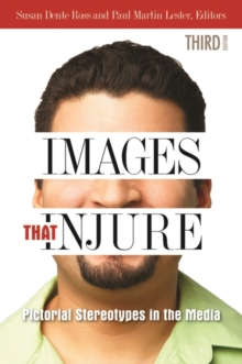 Images That Injure : Pictorial Stereotypes in the Media