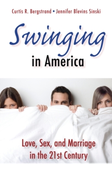 Swinging in America : Love, Sex, and Marriage in the 21st Century