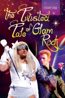 The Twisted Tale of Glam Rock, Hardback Book The Twisted Tale of Glam Rock, Hardback Book