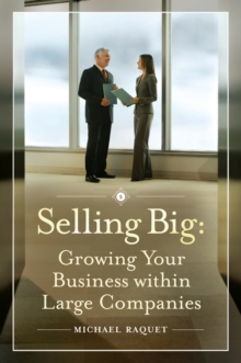 Selling Big : Growing Your Business within Large Companies