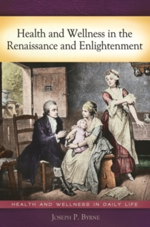 Health and Wellness in the Renaissance and Enlightenment, Hardback Book Health and Wellness in the Renaissance and Enlightenment, Hardback Book