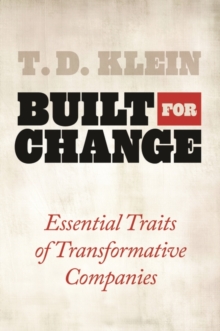 Built for Change : Essential Traits of Transformative Companies, Hardback Book Built for Change : Essential Traits of Transformative Companies, Hardback Book