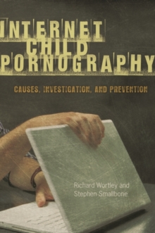 Internet Child Pornography : Causes, Investigation, and Prevention, Hardback Book Internet Child Pornography : Causes, Investigation, and Prevention, Hardback Book