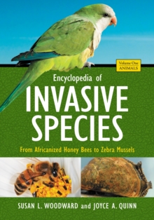 Encyclopedia of Invasive Species : From Africanized Honey Bees to Zebra Mussels [2 volumes]