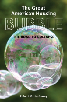 The Great American Housing Bubble : The Road to Collapse