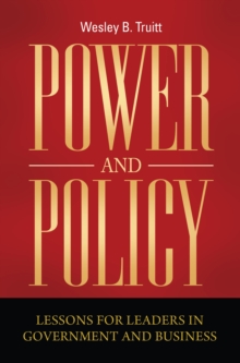 Power and Policy : Lessons for Leaders in Government and Business